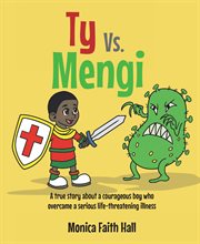 Ty vs. Mengi : A True Story About A Courageous Boy Who Overcame A Serious Life-threatening Illness cover image cdn