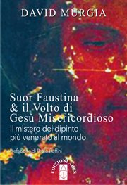 Suor Faustina & il volto di Ges Misericordioso : Il Mistero Del Dipinto Pi Venerato Del Mondo cover image cdn