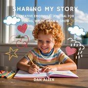 Sharing My Story : A Creative Emotional Journal For Young Explorers To Write, Draw & Grow cover image cdn