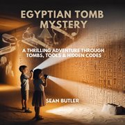 Egyptian Tomb Mystery : A Thrilling Adventure Through Tombs, Tools & Hidden Codes cover image cdn
