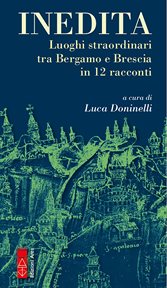Inedita : Luoghi Straordinari Tra Bergamo E Brescia In 12 Racconti cover image cdn