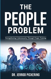 The People Problem : Strengthening Cybersecurity Through Proper Training cover image cdn