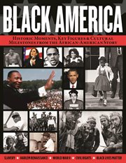 Black America : Historic Moments, Key Figures & Cultural Milestones From The African-american Story cover image cdn