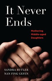 It Never Ends : Mothering Middle-aged Daughters cover image cdn
