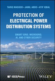 Protection of Electrical Power Distribution Systems : Smart Grid, Microgrid, Ai, And Cyber Security cover image cdn