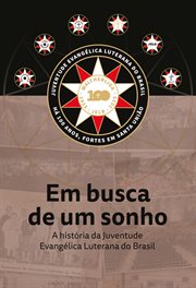 Em busca de um sonho : A História Da Juventude Evangélica Luterana Do Brasil cover image cdn
