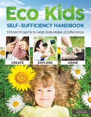 Eco Kids Self-Sufficiency Handbook : Steam Projects To Help Kids Make A Difference cover image cdn