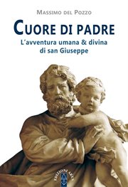 Cuore di padre. L'avventura umana e divina di san Giuseppe cover image cdn