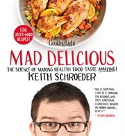 Cooking Light: Mad Delicious : The Science Of Making Healthy Food Taste Amazing cover image cdn