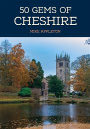 50 Gems of Cheshire : The History & Heritage Of The Most Iconic Places cover image cdn