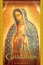 Our Lady of Guadalupe : Devotions, Prayers & Living Wisdom cover image cdn