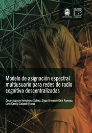 Modelo de asignación espectral multiusuario para redes de radio cognitiva descentralizadas cover image cdn