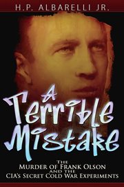 A Terrible Mistake : The Murder Of Frank Olson And The Cia's Secret Cold War Experiments cover image cdn