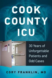 Cook County ICU : 30 Years Of Unforgettable Patients And Odd Cases cover image cdn