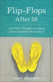 Flip-Flops After Fifty : And Other Thoughts On Aging I Remembered To Write Down cover image cdn