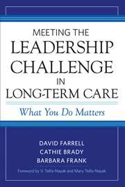 Meeting the Leadership Challenge in Long-Term Care : What You Do Matters cover image cdn