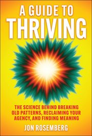 A Guide to Thriving : The Science Behind Breaking Old Patterns, Reclaiming Your Agency, And Finding Meaning cover image cdn