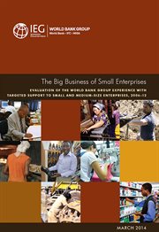 The Big Business of Small Enterprises : Evaluation Of The World Bank Group Experience With Targeted Support To Small And Medium-size Enterpr cover image cdn