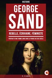 George Sand : Rebelle, Écrivaine, Féministe, Portrait D'une Femme Libre Dans La France Du Xixe Siècle cover image cdn