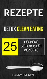 Rezepte: Detox Clean Eating: 25 leckere Detox Diät Rezepte cover image cdn
