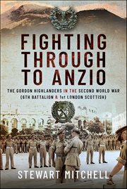 Fighting Through to Anzio : The Gordon Highlanders In The Second World War (6th Battalion & 1st London Scottish) cover image cdn