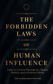 The Forbidden Laws of Human Influence : How To Control Perception, Shape Reality, And Influence Minds cover image cdn