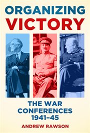 Organizing Victory : The War Conferences 1941–1945 cover image cdn