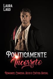 Politicamente Incorreto : Romance, Comédia, Sexo E Crítica Social cover image cdn