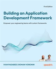 Building an Application Development Framework : Empower Your Engineering Teams With Custom Frameworks cover image cdn