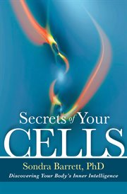 Secrets of Your Cells : Discovering Your Body's Inner Intelligence cover image cdn