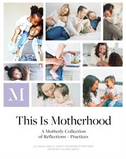 This Is Motherhood : A Motherly Collection of Reflections + Practices cover image cdn