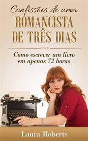 Confissões de uma Romancista de Três Dias: Como escrever um livro em apenas 72 horas. cover image cdn