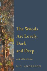 The Woods Are Lovely, Dark and Deep and Other Stories cover image cdn