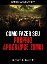 Como fazer seu próprio Apocalipse Zumbi cover image cdn