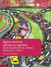 Álgebra abstracta aplicada en ingeniería : casos de aplicación en sistemas difusos tipo 1 y tipo 2 cover image cdn