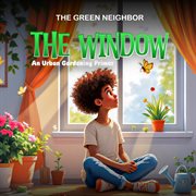 The Window : An Urban Gardening Primer cover image cdn