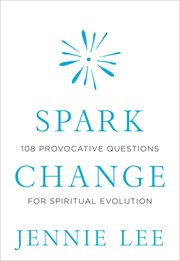 Spark Change : 108 Provocative Questions for Spiritual Evolution cover image cdn