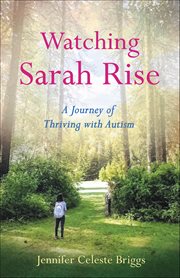 Watching Sarah Rise : A Journey Of Thriving With Autism cover image cdn