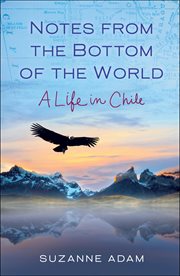 Notes From the Bottom of the World : A Life In Chile cover image cdn