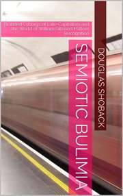 Semiotic Bulimia: Branded Cyborgs of Late-Capitalism and the World of William Gibson's "Pattern Reco cover image cdn