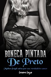 Boneca Pintada de Preto : Mulher Frágil Salva Pelo Seu Verdadeiro Amor cover image cdn