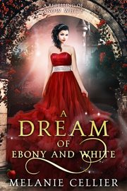 A Dream of Ebony and White : A Retelling Of Snow White cover image cdn