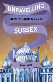 Unravelling Sussex : Around The County In Riddles cover image cdn