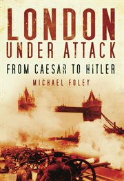 London Under Attack : From Caesar To Hitler cover image cdn