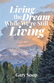 Living the Dream While We're Still Living cover image cdn