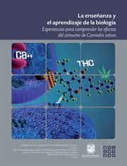 La enseñanza y el aprendizaje de la biología : Experiencias para comprender los efectos del consumo de Cannabis sativa cover image cdn