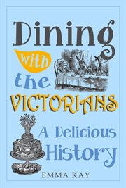 Dining With the Victorians : A Delicious History cover image cdn