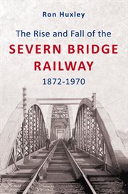 The Rise and Fall of the Severn Bridge Railway 1872-1970 cover image cdn
