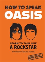 How to Speak Oasis : Learn To Talk Like A Rockstar cover image cdn