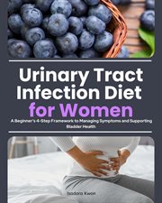 Urinary Tract Infection Diet for Women : A Beginner's 4-step Framework To Managing Symptoms And Supporting Bladder Health cover image cdn